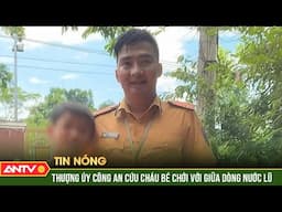 Thượng úy CSGT bơi ra giữa dòng nước xiết cứu cháu bé | ANTV