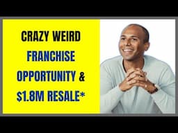 Crazy weird Franchise Opportunity & $1.8M Resale*