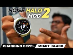 Noise Halo 2 MOD Smartwatch with Swappable Bezel  & Smart Island ⚡⚡ Worth the Price ??
