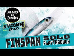 Finspan Solo Playthrough