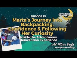 Ep 025. Marta’s Journey into Backpacking, Confidence & Following Her Curiosity (Inside the Advent...
