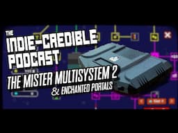 The-Indie Credible Podcast | The Mister Multisystem 2 & Enchanted Portals
