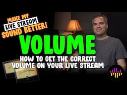 What VOLUME Should My Live Stream Be? - Make My Live Stream Sound Better - Part 6