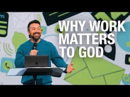 Why Work Matters to God – Pastor Ben Forehand