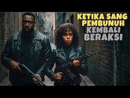Kembali Membrutal Demi Melindungi Keluraganya !! ALUR CERITA ACTION