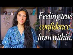 How to feel unshakeable confidence from within (independent of looks/success)