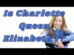 SHOCKING! WHEN WILL CHARLOTTE ASCEND TO THE THRONE? IS SHE QUEEN ELIZABETH I?