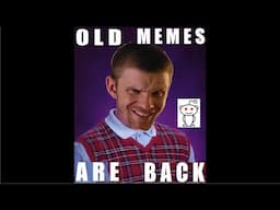 OLD MEMES HAVE RETURNED?!