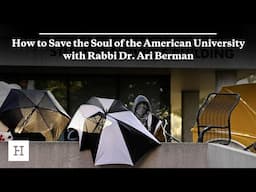 How to Save the Soul of the American University with Rabbi Dr. Ari Berman