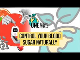 Control Your Blood Sugar Naturally | S3 Ep4 | One Healthy World