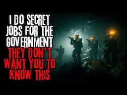 I Do Secret Jobs For The Government, They Don’t Want You To Know This | Creepypasta