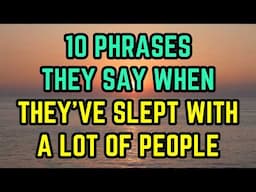 10 Phrases They Say When They’ve Slept With A Lot Of People (MUST WATCH)