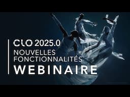 CLO 2025.0 Nouvelles fonctionnalités Webinaire (Français)