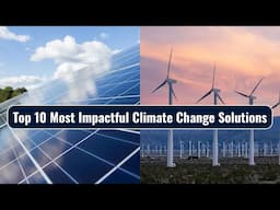 Top 10 Most Impactful Climate Change Solutions