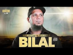 Bilal - The epitome of resilience || Sahabah Series