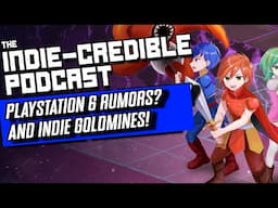 The Indie-Credible Podcast | PS6 Rumors and Indie Goldmines!