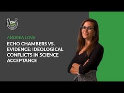 Echo Chambers vs. Evidence: Ideological Conflicts in Science Acceptance | Andrea Love