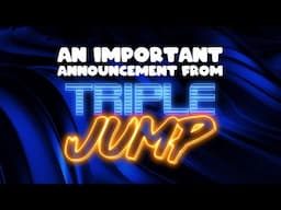 An Important Announcement From TripleJump