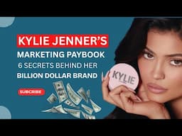 Kylie Jenner's Marketing Playbook: 6 Secrets Behind Her Billion-Dollar Business