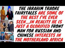 Ibrahim Traore - The Russian And Chinese Stooge Disguised As A Black Revolutionary ✊🏽