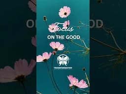 Focus on the GOOD
