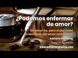 Cartas de Adriana #11 – ¿Podemos enfermar de amor?
