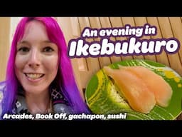 ✨ An Evening in Ikebukuro, Tokyo ✨ Arcades, Book Off, Gachapon & Katsumidori Sushi