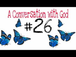 A Conversation With God #26