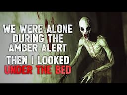 "We Were Alone During the Amber Alert. Then I Looked Under the Bed" Creepypasta