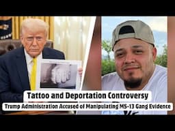 Tattoo and Deportation Controversy-Trump Administration Accused of Manipulating MS-13 Gang Evidence