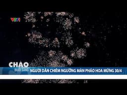 Người dân chiêm ngưỡng màn pháo hoa mừng 30/4 | VTV24