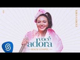 Você Adora, Kira Garcez - Rock Gospel (Clipe Oficial)