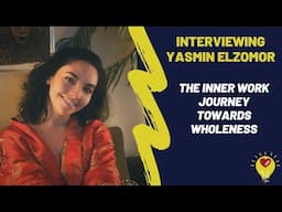 Yasmin Elzomor  - The Inner Work Journey Towards Wholeness