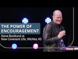 Steve Backlund New Covenant Church | The Power of Encouragement