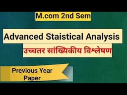 Advanced Staistical Analysis Paper।उच्चतर सांख्यिकीय विश्लेषण पेपर। Mcom 2nd Sem।