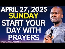 Sunday April 27 Start Your Day With Prayers Apostle Joshua Selman Restoration Prayers