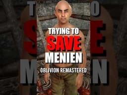 Trying to SAVE MENIEN in Oblivion Remastered