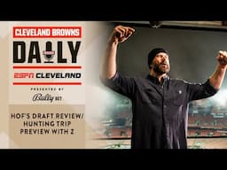 HOF's Draft Review/Hunting Trip Preview with Z | Cleveland Browns Daily