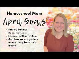 Homeschool Mom Goals for April | March Recap & Finding Balance