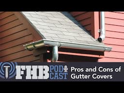 Pros and Cons of Gutter Covers | FHB Podcast 680