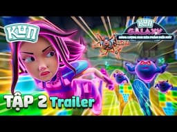 [TRAILER] NĂNG LƯỢNG KUN SIÊU PHÀM BIẾN MẤT - TẬP 2