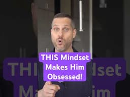 Use THIS Mindset To Make Him Obsessed