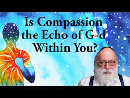 Is Compassion the Echo of G-d Within You?