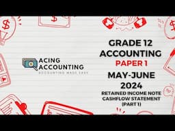 Accounting Grade 12 | May June 2024 | Cashflow Statement & Retained Income Note| Paper 1