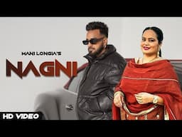 Nagni - (Official Video) Mani Longia Ft. Deepak Dhillon | Latest New Punjabi Songs 2025