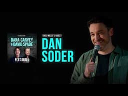 Dan Soder | Full Episode | Fly on the Wall with Dana Carvey and David Spade