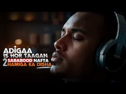Adigaa Is Hortaagan 2 Sababood Nafta Hamiga Ka Disha