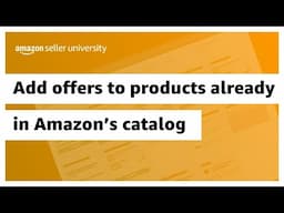 Add offers to products already in Amazon's catalog