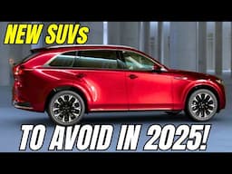 8 New SUVs to AVOID in 2025 - Here is Why !!