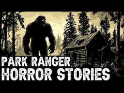 3 TRUE Terrifying Park Ranger Horror Stories (Dogman,Sasquatch,Werewolf,Bigfoot,Forest Ranger)